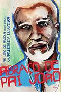 Ler Abraço de Pai joão, do autor Wanderley Oliveira; Pai João Angola (Espírito) Ler Abraço de Pai joão, do autor Wanderley Oliveira; Pai João Angola (Espírito)