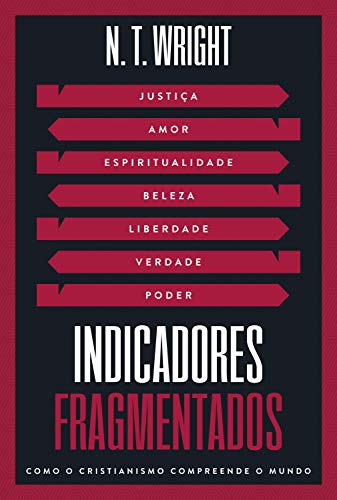 Ler Indicadores Fragmentados: Como o Cristianismo compreende o mundo, do autor N.T. Wright