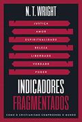 Ler Indicadores Fragmentados: Como o Cristianismo compreende o mundo, do autor N.T. Wright