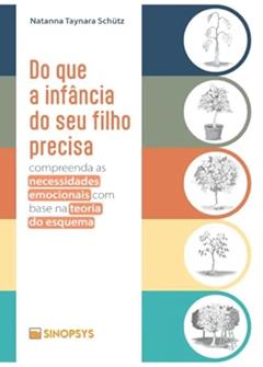DO QUE A INFÂNCIA DO SEU FILHO PRECISA: COMPREENDA AS NECESSIDADES EMOCIONAIS COM BASE NA TEORIA DO, do autor Natanna Taynara Schütz