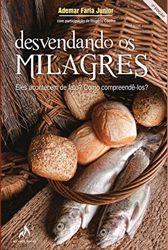 Ler Desvendando os Milagres. Eles Acontecem de Fato? Como Compreendê-los?, do autor Ademar Faria Júnior Ler Desvendando os Milagres. Eles Acontecem de Fato? Como Compreendê-los?, do autor Ademar Faria Júnior