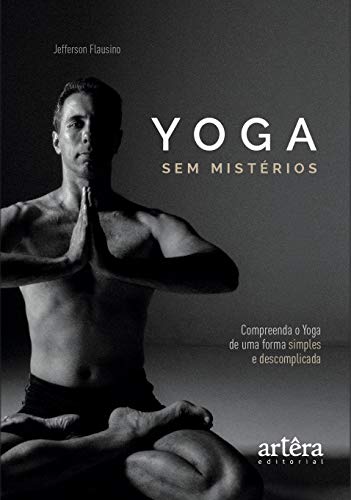 Ler Yoga sem mistérios: compreenda o yoga de uma maneira simples e descomplicada, do autor Jefferson Flausino
