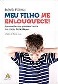 Ler Meu filho me enlouquece!: Compreenda o que se passa na cabeça das crianças de 6 a 11 anos, do autor Isabelle Filliozat Ler Meu filho me enlouquece!: Compreenda o que se passa na cabeça das crianças de 6 a 11 anos, do autor Isabelle Filliozat