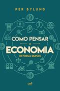 Ler Como Pensar a Economia de Forma Simples, do autor Per Bylund