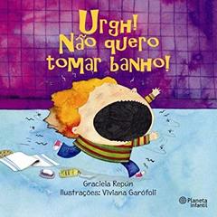 Urgh! não Quero Tomar Banho!, do autor Graciela Repun