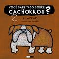 Ler Você sabe tudo sobre cachorros?, do autor Lila Prap