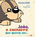 Ler João, O Cachorro Que Queria Ser..., do autor Karina Kafe Ler João, O Cachorro Que Queria Ser..., do autor Karina Kafe