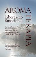 Ler AROMATERAPIA PARA LIBERTAÇÃO EMOCIONAL : Como Aplicar os Óleos Essenciais Para Transformar Suas Emoções e Realizar o Desejo do Seu Coração, do autor Leonardo Soares Ler AROMATERAPIA PARA LIBERTAÇÃO EMOCIONAL : Como Aplicar os Óleos Essenciais Para Transformar Suas Emoções e Realizar o Desejo do Seu Coração, do autor Leonardo Soares