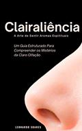 Ler Clairaliência : A Arte de Sentir Aromas Espirituais - Um Guia Estruturado Para Compreender a Claro Olfação, do autor Leonado Soares Ler Clairaliência : A Arte de Sentir Aromas Espirituais - Um Guia Estruturado Para Compreender a Claro Olfação, do autor Leonado Soares