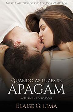 Quando as luzes se apagam - A Turnê, do autor Elaise G. Lima