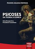 Ler Psicoses - Da Teoria à Clínica: Uma Perspectiva Freudiano-Lacaniana, do autor Francis Juliana Fontana