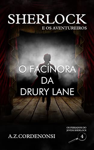 Ler O Facínora da Drury Lane (Os Feriados do Jovem Sherlock Livro 4), do autor A.Z. Cordenonsi Ler O Facínora da Drury Lane (Os Feriados do Jovem Sherlock Livro 4), do autor A.Z. Cordenonsi