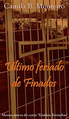 O último feriado de Finados, do autor Camila B. Monteiro