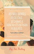 Ler As Melhores Receitas Veganas e Sem Glúten para Feriados : Seleção de Receitas para Datas Especiais, do autor Isis Freitag