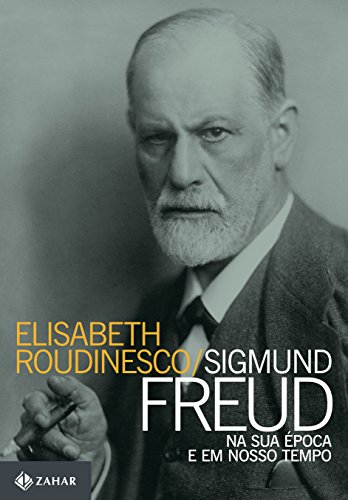 Ler Sigmund Freud na sua época e em nosso tempo, do autor Elisabeth Roudinesco