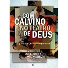 Com Calvino no Teatro de Deus, do autor John Piper
