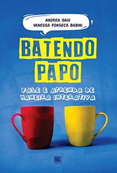 Batendo Papo: Fale e Aprenda de Maneira Interativa, do autor Andrea Gaui; Vanessa Fonseca Babini