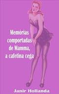 Ler Memórias comportadas de Mamma, a cafetina cega (Memórias de Mamma Livro 1), do autor Janir Hollanda