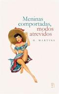 Ler Meninas comportadas, modos atrevidos, do autor H. Martins Ler Meninas comportadas, modos atrevidos, do autor H. Martins