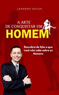 Ler A Arte de Conquistar um Homem: O que poucas mulheres sabem é que podem conquistar os homens através de determinados comportados e também de sua posição na vida., do autor Leandro Souza Ler A Arte de Conquistar um Homem: O que poucas mulheres sabem é que podem conquistar os homens através de determinados comportados e também de sua posição na vida., do autor Leandro Souza