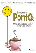Ler Batendo Ponto.: Uma Colherada de Humor na Hora do Cafezinho, do autor MARCELINO FREIRE Ler Batendo Ponto.: Uma Colherada de Humor na Hora do Cafezinho, do autor MARCELINO FREIRE