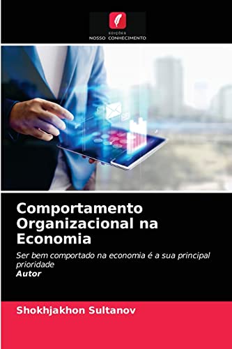 Ler Comportamento Organizacional na Economia: Ser bem comportado na economia é a sua principal prioridadeAutor, do autor Shokhjakhon Sultanov Ler Comportamento Organizacional na Economia: Ser bem comportado na economia é a sua principal prioridadeAutor, do autor Shokhjakhon Sultanov