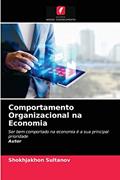 Ler Comportamento Organizacional na Economia: Ser bem comportado na economia é a sua principal prioridadeAutor, do autor Shokhjakhon Sultanov