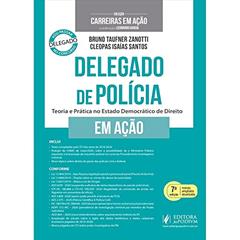 Delegado de Polícia em Ação - Teoria e Prática no Estado Democrático de Direito, do autor Bruno Taufner Zanotti; Cleopas Isaías Santos
