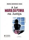 Ler Lei Maria Da Penha Na Justica, A - 07ed/21, do autor Maria Berenice Dias