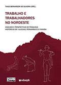 Ler Trabalho e trabalhadores no Nordeste: análises e perspectivas de pesquisas históricas em Alagoas, Pernambuco e Paraíba, do autor Tiago Bernardon de Oliveira