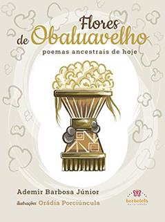 Flores de Obaluavelho: poemas ancestrais de hoje, do autor Ademir Barbosa Júnior