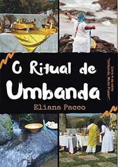 O Ritual de Umbanda: Para Leigos e Iniciantes (UMBANDA, MUITO PRAZER!), do autor Eliana Pacco