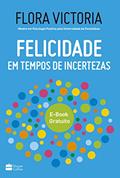 Ler Felicidade em tempos de incertezas, do autor Flora Victoria Ler Felicidade em tempos de incertezas, do autor Flora Victoria