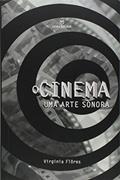 Ler O Cinema. Uma Arte Sonora, do autor Virginia Flôres