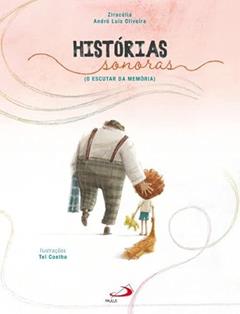 Histórias Sonoras - O Escutar da Memória, do autor Ziracélia; André Luis Oliveira