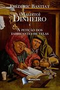 Ler (maldito) Dinheiro / A petição dos fabricantes de velas, do autor Frédéric Bastiat