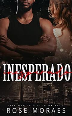 Inesperado: Spin Off de À Flor da Pele (Aparências), do autor Rose Moraes