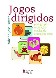 Jogos dirigidos: Para grupos, recreação e aulas de educação física, do autor Silvino José Fritzen