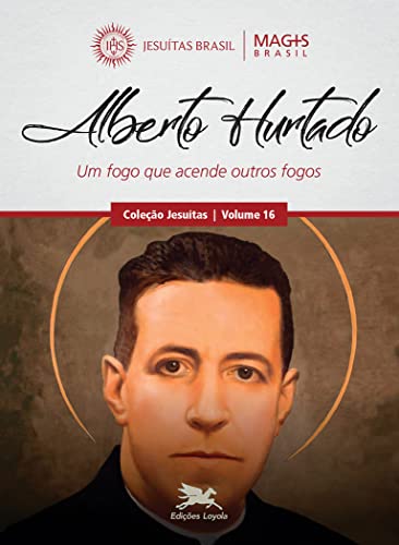 Ler Alberto Hurtado: Um fogo que acende outros fogos: 16, do autor Programa MAGIS Brasil