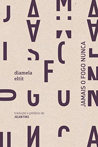 Ler Jamais o fogo nunca, do autor Diamela Eltit Ler Jamais o fogo nunca, do autor Diamela Eltit
