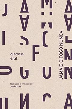 Jamais o fogo nunca, do autor Diamela Eltit