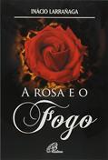 Ler A rosa e o fogo, do autor Ignácio Larrañaga