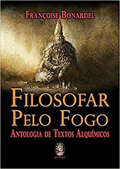 Filosofar Pelo Fogo, do autor Françoise Bonardel