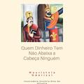 Ler Quem Dinheiro Tem Não Abaixa a Cabeça a Ninguém: Ilustr. Victória Dias de Oliveira, do autor Mauristela Odorizzi Ler Quem Dinheiro Tem Não Abaixa a Cabeça a Ninguém: Ilustr. Victória Dias de Oliveira, do autor Mauristela Odorizzi