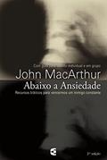 Ler Abaixo a ansiedade: Recursos bíblicos para vencermos um inimigo constante, do autor John MacArthur Jr Ler Abaixo a ansiedade: Recursos bíblicos para vencermos um inimigo constante, do autor John MacArthur Jr
