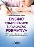 Ler Ensino compreensivo e avaliação formativa: não basta saber que seu filho está com notas abaixo da média!, do autor Enaide Severo de Araujo