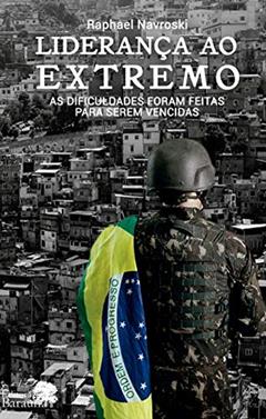 Liderança ao extremo: As dificuldades foram feitas para serem vencidas, do autor Raphael Navroski