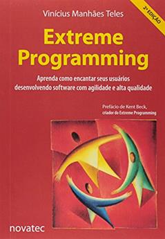 Extreme Programming: Aprenda Como Encantar Seus Usuários Desenvolvendo Software com Agilidade e Alta Qualidade, do autor Vinícius Manhães Teles