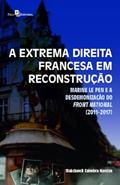 Ler A Extrema Direita Francesa em Reconstrução: Marine Le Pen e a Desdemonização do Front National [2011-2017], do autor Makchwell Coimbra Narcizo