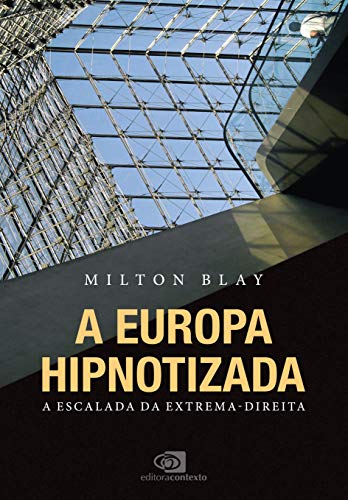 Ler A Europa hipnotizada: a escalada da extrema-direita, do autor Milton Blay Ler A Europa hipnotizada: a escalada da extrema-direita, do autor Milton Blay